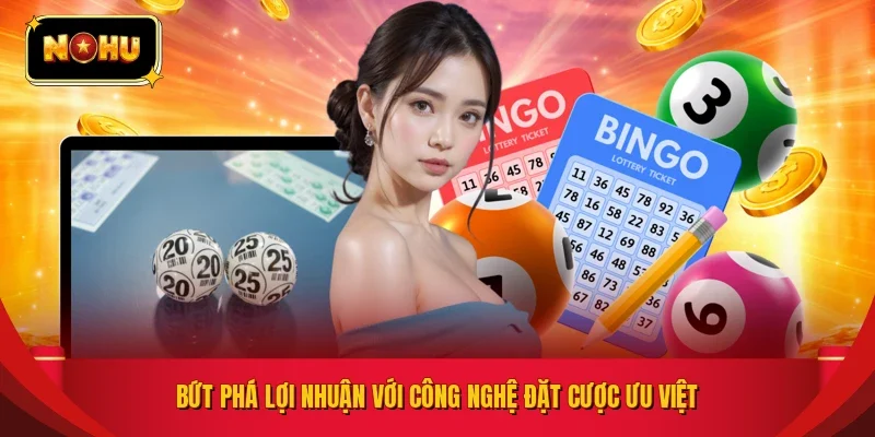 Bứt phá lợi nhuận với công nghệ đặt cược ưu việt