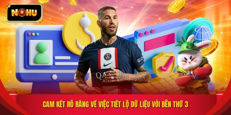 Cam kết rõ ràng về việc tiết lộ dữ liệu với bên thứ 3