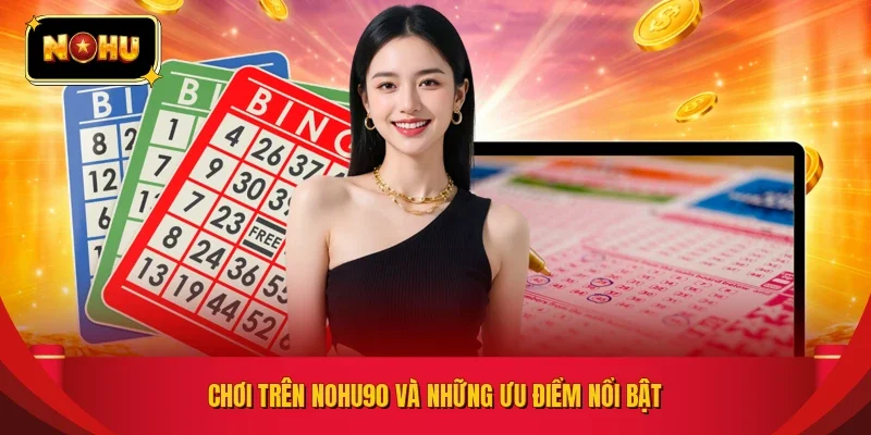 Chơi trên NOHU90 và những ưu điểm nổi bật