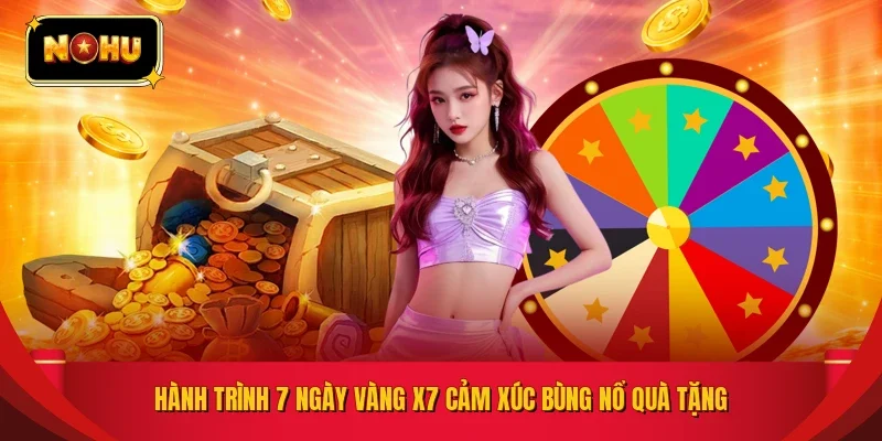 Hành trình 7 ngày vàng X7 cảm xúc bùng nổ quà tặng