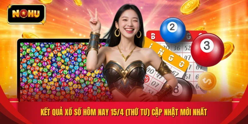 Kết quả xổ số hôm nay 15/4 (Thứ Tư) cập nhật mới nhất