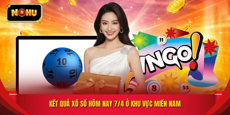Kết quả xổ số hôm nay 7/4 ở khu vực miền Nam