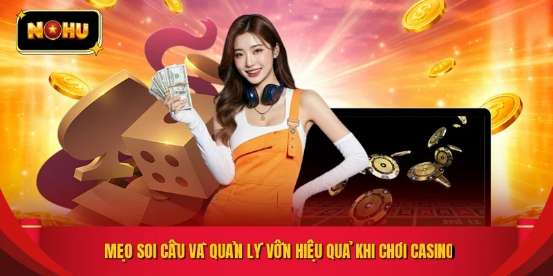 Mẹo soi cầu và quản lý vốn hiệu quả khi chơi casino 