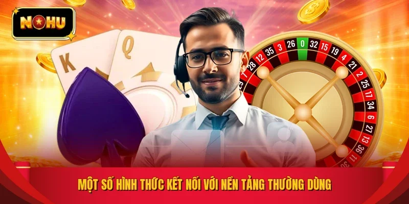 Một số hình thức kết nối với nền tảng thường dùng