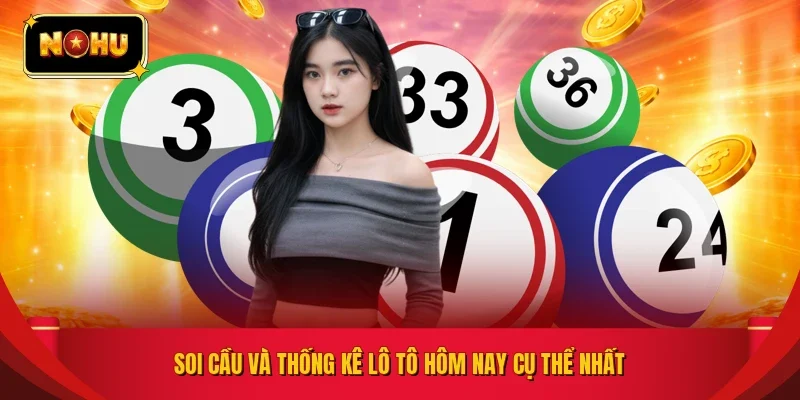 Soi cầu và thống kê lô tô hôm nay cụ thể nhất