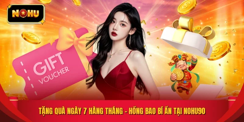 Tặng Quà Ngày 7 Hàng Tháng - Hồng Bao Bí Ẩn Tại NOHU90