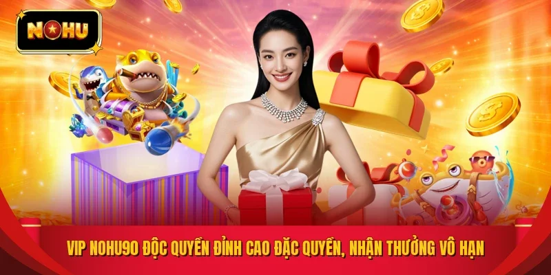 Vip NOHU90 độc quyền đỉnh cao đặc quyền, nhận thưởng vô hạn